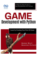 Game Development with Python: Learn by Creating Your First 2D Game: A Step-by-Step Guide to Building Games with Python