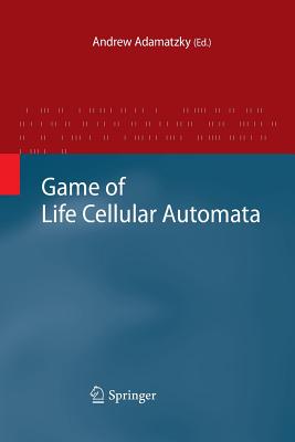 Game of Life Cellular Automata - Adamatzky, Andrew (Editor)