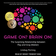 Game On? Brain On!: The Surprising Relationship Between Play and Gray (Matter)