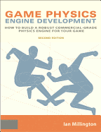Game Physics Engine Development: How to Build a Robust Commercial-Grade Physics Engine for Your Game