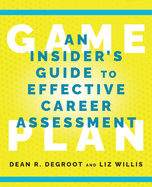 Game Plan: An Insider's Guide to Effective Career Assessment