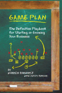 Game Plan: The Definitive Playbook for Starting or Growing Your Business