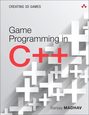 Game Programming in C++: Creating 3D Games - Madhav, Sanjay