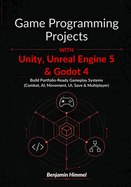 Game Programming Projects with Unity, Unreal Engine 5 & Godot 4: Build Portfolio-Ready Gameplay Systems (Combat, AI, Movement, UI, Save & Multiplayer)