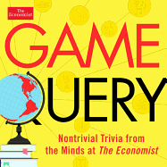 Game Query: Nontrivial Trivia from the Minds at the Economist