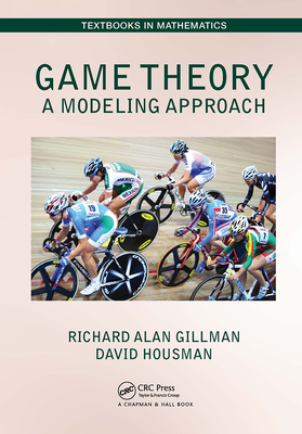 Game Theory: A Modeling Approach - Gillman, Richard Alan, and Housman, David