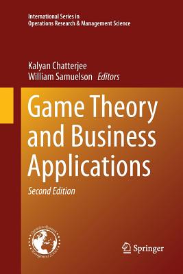 Game Theory and Business Applications - Chatterjee, Kalyan (Editor), and Samuelson, William (Editor)