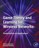 Game Theory and Learning for Wireless Networks: Fundamentals and Applications