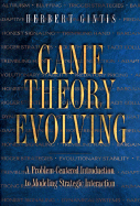 Game Theory Evolving: A Problem-Centered Introduction to Modeling Strategic Interaction - Second Edition