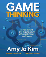 Game Thinking: Innovate Smarter & Drive Deep Engagement with Design Techniques from Hit Games