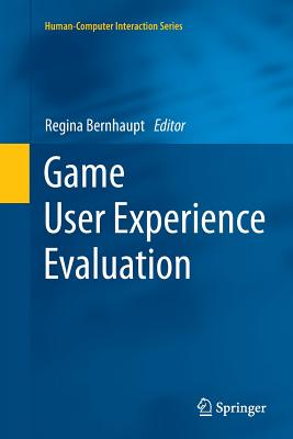 Game User Experience Evaluation - Bernhaupt, Regina (Editor)