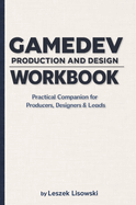 Gamedev Production and Design Workbook: Practical Companion for Producers, Designers & Leads