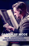 Gameplay Mode: War, Simulation, and Technoculture