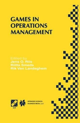 Games in Operations Management - Riis, Jens O, Professor (Editor), and Smeds, Riitta (Editor), and Van Landeghem, Rik (Editor)