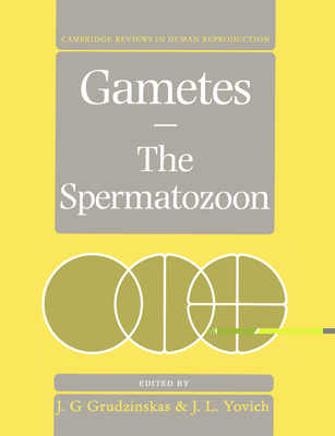 Gametes - The Spermatozoon - Grudzinskas, J. G. (Editor), and Yovich, J. L. (Editor)
