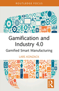 Gamification and Industry 4.0: Gamified Smart Manufacturing