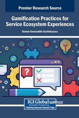Gamification Practices for Service Ecosystem Experiences - Sesliokuyucu, Osman Seraceddin (Editor)