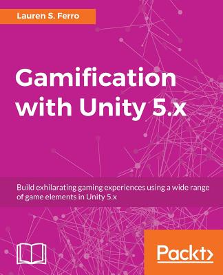Gamification with Unity 5.x - Ferro, Lauren S.