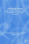 Gaming the System: Nine Games to Teach American Government through Active Learning