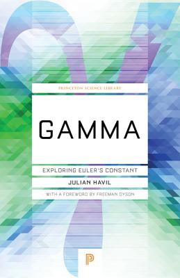 Gamma: Exploring Euler's Constant - Havil, Julian, and Dyson, Freeman (Foreword by)