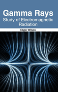 Gamma Rays: Study of Electromagnetic Radiation