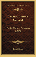 Gammer Gurton's Garland: Or the Nursery Parnassus (1810)