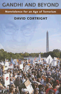 Gandhi and Beyond: Nonviolence for an Age of Terrorism