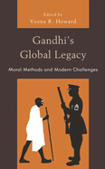 Gandhi's Global Legacy: Moral Methods and Modern Challenges