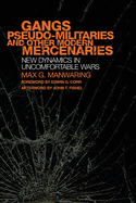 Gangs, Pseudo-Militaries, and Other Modern Mercenaries: New Dynamics in Uncomfortable Wars Volume 6