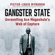 Gangster State: Unravelling Ace Magashule's Web of Capture