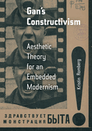 Gan's Constructivism: Aesthetic Theory for an Embedded Modernism