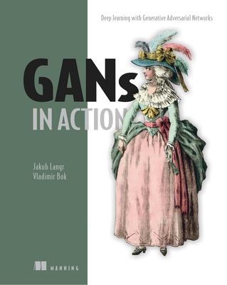 Gans in Action: Deep Learning with Generative Adversarial Networks - Langr, Jakub, and Bok, Vladimir