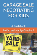 Garage Sale Negotiating for Kids: A Guidebook