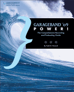 GarageBand '09 Power!: The Comprehensive Recording and Podcasting Guide