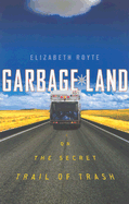 Garbage Land: On the Secret Trail of Trash