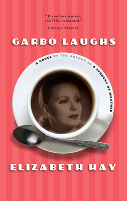 Garbo Laughs - Hay, Elizabeth