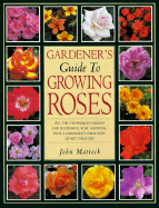 Gardener's Guide to Growing Roses - Mattock, John