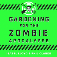 Gardening for the Zombie Apocalypse