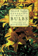 Gardening with Bulbs: A Practical and Inspirational Guide