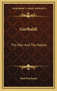 Garibaldi: The Man and the Nation