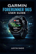 Garmin Forerunner 965 User Guide: Setup Guide, Instruction Manual & Beginner-Friendly Tutorial for Easy Navigation, Smart Training, GPS Features, and Advanced Watch Optimization Made Simple