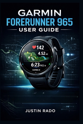 Garmin Forerunner 965 User Guide: Setup Guide, Instruction Manual & Beginner-Friendly Tutorial for Easy Navigation, Smart Training, GPS Features, and Advanced Watch Optimization Made Simple - Justin Rado