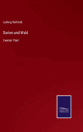 Garten und Wald: Zweiter Theil
