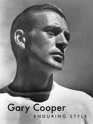 Gary Cooper: Enduring Style - Boyer, G Bruce, and Lauren, Ralph (Foreword by), and Cooper Janis, Maria (Afterword by)