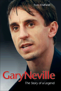 Gary Neville: The Story of a Legend