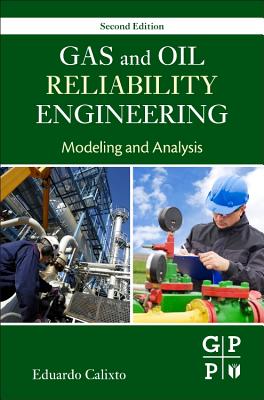 Gas and Oil Reliability Engineering: Modeling and Analysis - Calixto, Eduardo