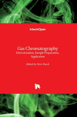 Gas Chromatography: Derivatization, Sample Preparation, Application - Kusch, Peter (Editor)