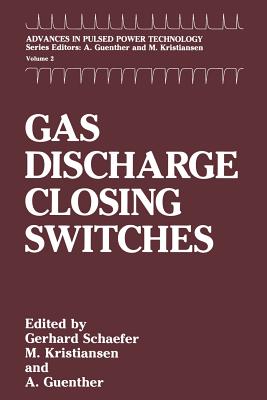 Gas Discharge Closing Switches - Schaefer, Gerhard (Editor), and Kristiansen, M. (Editor), and Guenther, A.H. (Editor)