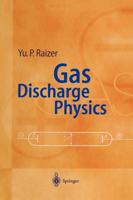 Gas Discharge Physics - Raizer, Yuri P, and Allen, John E (Editor), and Kisin, V I (Translated by)
