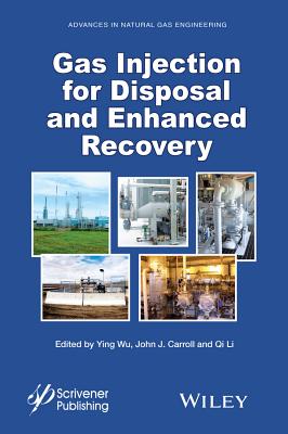 Gas Injection for Disposal and Enhanced Recovery - Wu, Ying, and Carroll, John J, and Li, Qi